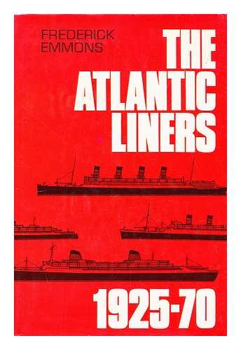 EMMONS, FREDERICK E. (1907-) - The Atlantic Liners / Frederick Emmons