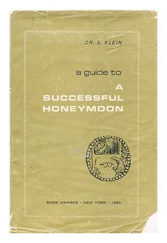 KLEIN, DR. S. - A Guide to a Successful Honeymoon