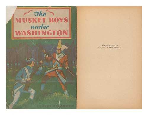 WARREN, GEORGE A. - The Musket Boys under Washington or the Tories of Old New York