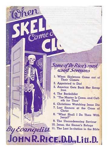 RICE, JOHN R.  (1895-) - When Skeletons Come out of Their Closets, when the Ghosts of Past Sins Walk, when God's Record Books Are Opened and Sinners Receive Their Wages At the Last Judgmet of the Unsaved Dead. and Other Sermons by Evangelist John Rice