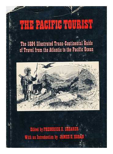SHEARER, FREDERICK E. (ED. ) - The Pacific Tourist. Adams & Bishop's Illustrated Trans-Continental Guide of Travel, from the Atlantic to the Pacific Ocean