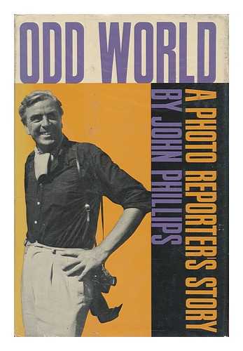 PHILLIPS, JOHN (1914- ) - Odd World; a Photo-Reporter's Story