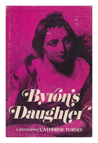 TURNEY, CATHERINE - Byron's Daughter : a Biography of Elizabeth Medora Leigh