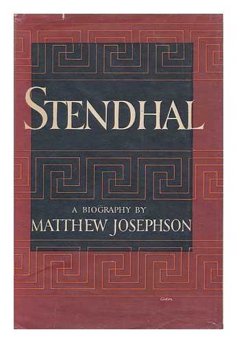 JOSEPHSON, MATTHEW (1899-1978) - Stendhal : Or, the Pursuit of Happiness