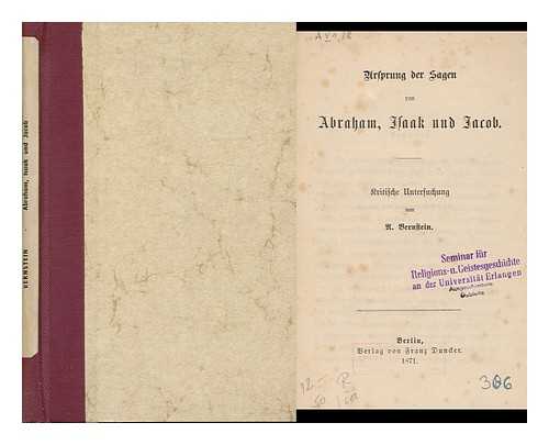 BERNSTEIN, AARON DAVID (1812-1884) - Ursprung Der Sagen Von Abraham, Isaak Und Jacob : Kritische Untersuchung / Von A. Bernstein