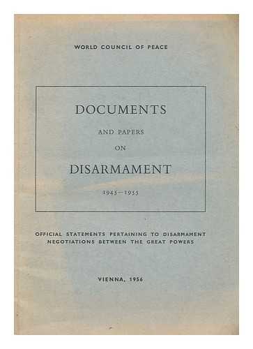 WORLD COUNCIL OF PEACE - Documents and Papers on Disarmament 1945-1955 : Official Statements Pertaining to Disarmament Negotiations between the Great Powers