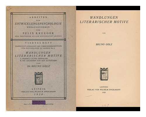 GOLZ, BRUNO - Wandlungen Literarischer Motive. I. Hebbels Agnes Bernauer. II. Die Legenden Von Den Altvatern