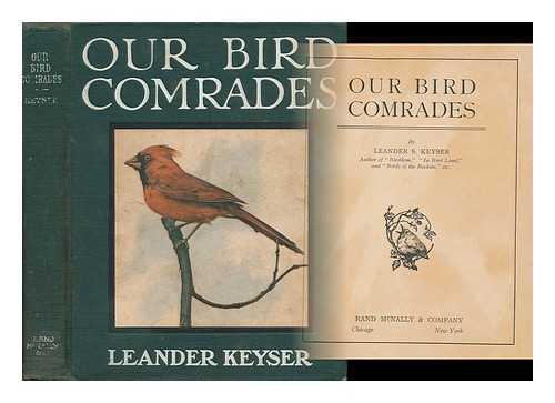 KEYSER, LEANDER SYLVESTER (1856- ) - Our Bird Comrades, by Leander S. Keyser