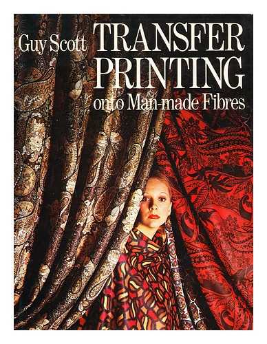 SCOTT, GUY - Transfer Printing Onto Man-Made Fibres / Guy Scott