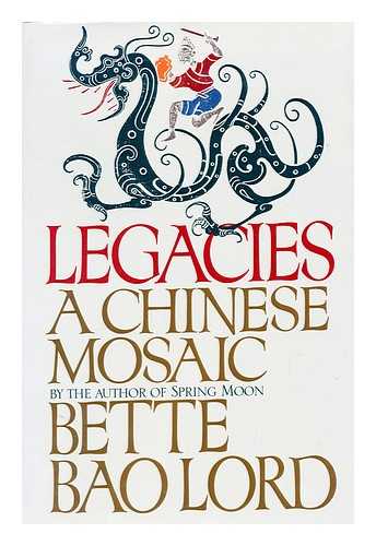 BAO LORD, BETTE - Legacies : a Chinese Mosaic