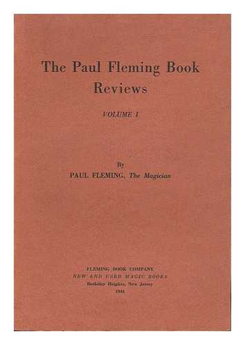 GEMMILL, PAUL FLEMING (1889- ) - The Paul Fleming Book Reviews; Appraisals of Works on Sleight-Of-Hand, Mind-Reading, Pseudo-Sprititualism, Stage Illusions, and Kindred Subjects