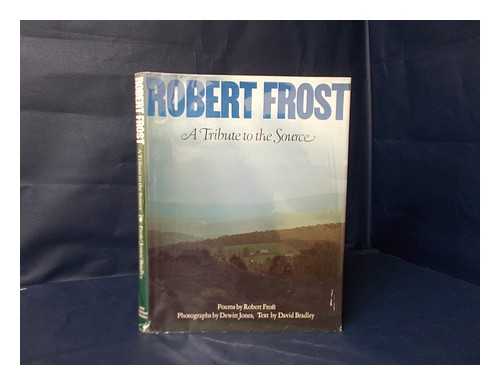 FROST, ROBERT (1874-1963) - Robert Frost, a Tribute to the Source / Poems by Robert Frost ; Photos. by Dewitt Jones ; Text by David Bradley