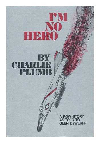PLUMB, CHARLIE - I'm No Hero; a POW Story As Told to Glen Dewerff. Illustrated by Alta Adkins