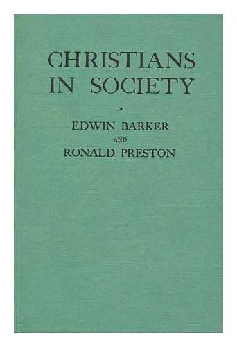 BARKER, EDWIN. PRESTON, RONALD - Christians in Society