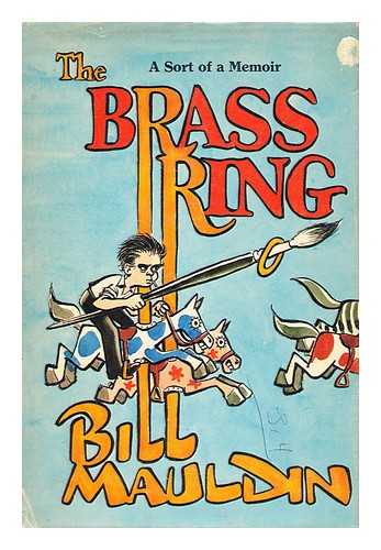 MAULDIN, BILL (1921-2003) - The Brass Ring [By] Bill Mauldin