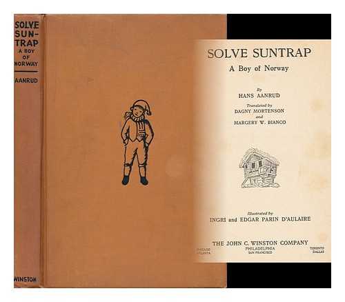 AANRUD, HANS (1863-1953) - Solve Suntrap, a Boy of Norway, by Hans Aanrud, Translated by Dagny Mortenson and Margery W. Bianco; Illustrated by Ingri and Edgar Parin D'aulaire