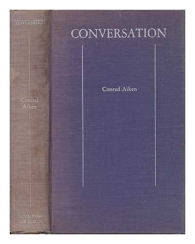 Aiken, Conrad (1889-1973) - The Conversation, Or, Pilgrims' Progress : a Domestic Symphony / Conrad Aiken