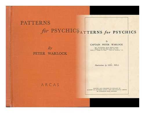 WARLOCK, PETER (1894-1930) - Patterns for Psychics, by Peter Warlock [Pseud. ] Illus. by Geo. Hill