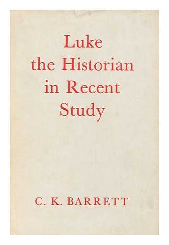 BARRETT, CHARLES KINGSLEY (1917-) - Luke the Historian in Recent Study, by C. K. Barrett