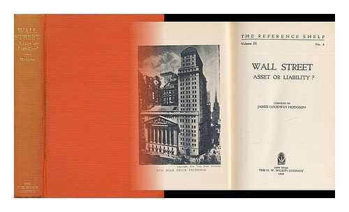 HODGSON, JAMES GOODWIN (1892-) - Wall Street, Asset or Liability? / Compiled by James Goodwin Hodgson