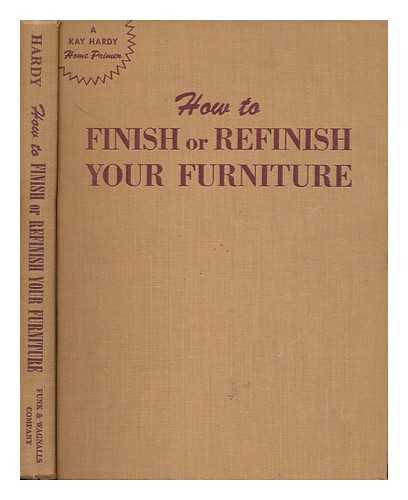 HARDY, KAY (1902- ) - How to Finish or Refinish Your Furniture. Sketches by the Author