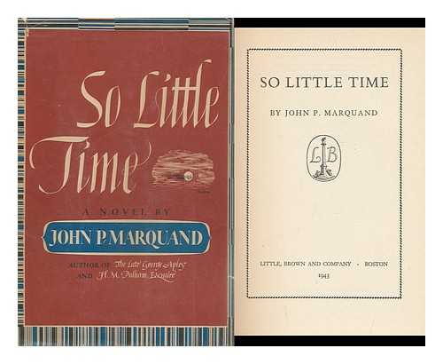 MARQUAND, JOHN PHILLIPS (1893-1960) - So Little Time