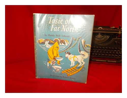 TOLBOOM, WANDA (NEILL) - Tosie of the far north, an Eskimo story / illustrated by Robert Bruce