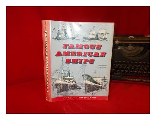 BRAYNARD, FRANK OSBORN (1916-2007) - Famous American Ships : Being an Historical Sketch of the United States As Told through its Maritime Life