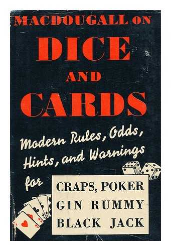 MACDOUGALL, MICKEY - Macdougall on Dice and Cards. Modern Rules, Odds, Hints and Warnings for Craps, Poker, Gin Rummy and Blackjack