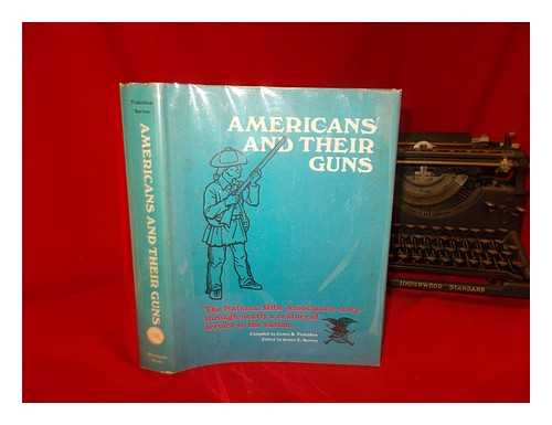 TREFETHEN, JAMES B. (COMP.) - Americans and their guns : the National Rifle Association story through nearly a century of service to the nation / compiled by James B. Trefethen ; edited by James E. Serven