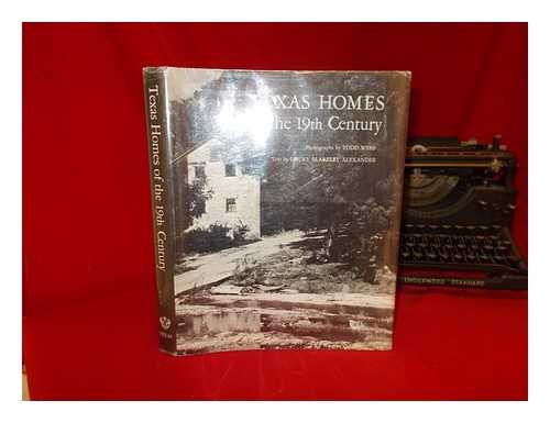ALEXANDER, DRURY BLAKELEY - Texas Homes of the Nineteenth Century / photos. by Todd Webb ; foreword by Harry H. Ransom