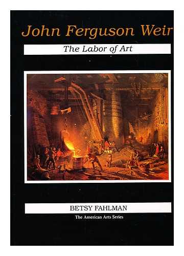 FAHLMAN, BETSY - John Ferguson Weir : the labor of art