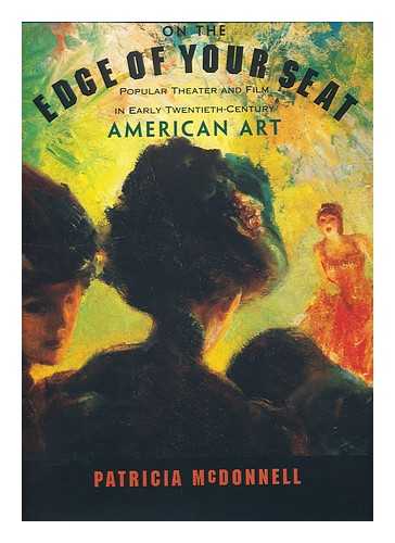 MCDONNELL, PATRICIA (1956-) - On the edge of your seat : popular theater and film in early Twentieth-Century American Art