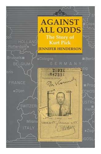 HENDERSON, JENNIFER - Against all odds : the story of Kurt Pick