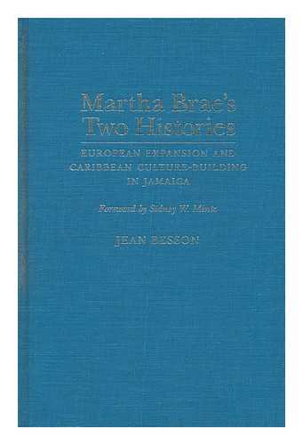 BESSON, JEAN (1944-) - Martha Brae's Two Histories : European Expansion and Caribbean Culture-Building in Jamaica / Jean Besson ; Foreword by Sidney W. Mintz