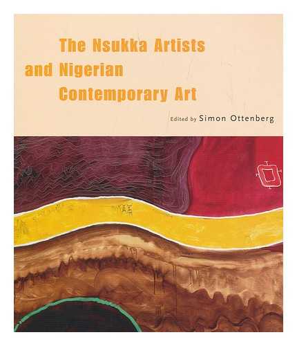 NSUKKA GROUP AND THE STATE OF NIGERIAN CONTEMPORARY ART (1997 : UNIVERSITY OF NIGERIA). OTTENBERG, SIMON. NATIONAL MUSEUM OF AFRICAN ART (U. S. ) - The Nsukka Artists and Nigerian Contemporary Art / Edited by Simon Ottenberg