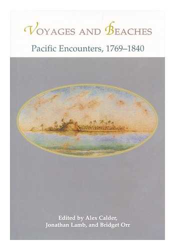 CALDER, ALEX (ED). LAMB, JONATHAN (ED.). ORR, BRIDGET (ED.) - Voyages and beaches : Pacific encounters, 1769-1840 / edited by Alex Calder, Jonathan Lamb, and Bridget Orr