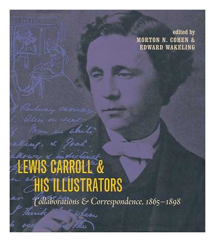 COHEN, MORTON NORTON (1921-), (ED.). WAKELING, EDWARD (ED.) - Lewis Carroll and his illustrators : collaborations and correspondence, 1865-1898 / edited by Morton N. Cohen and Edward Wakeling