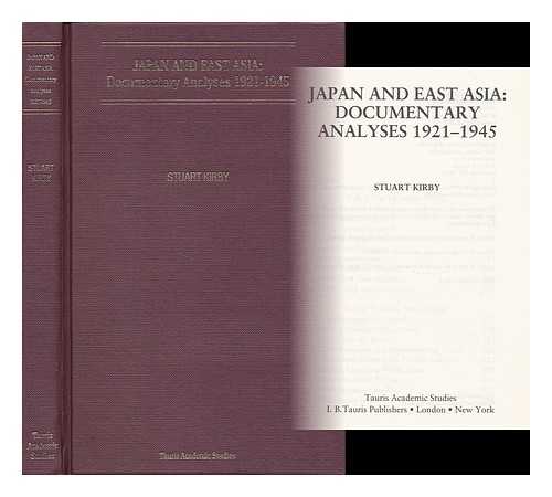 KIRBY, STUART - Japan and East Asia : Documentary Analyses, 1921-1945