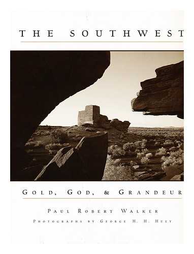 WALKER, PAUL ROBERT - The southwest : gold, God, and grandeur