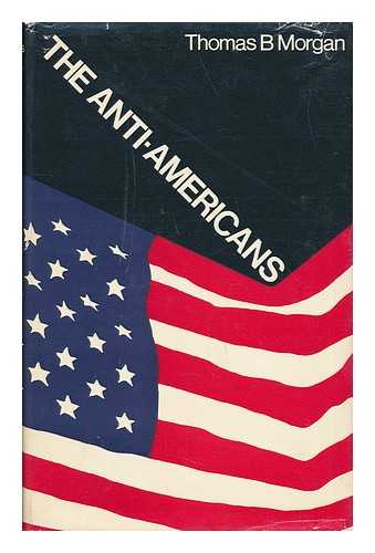 MORGAN, THOMAS B. - The Anti-Americans