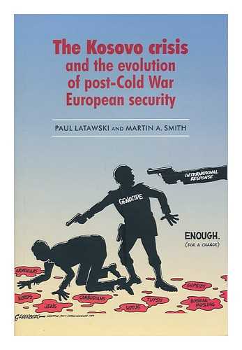 LATAWSKI, PAUL CHESTER (1954- ). SMITH, MARTIN A. (1965- ) - Kosovo and the Evolution of Post-Cold War European Security / Paul Latawski, Martin A. Smith