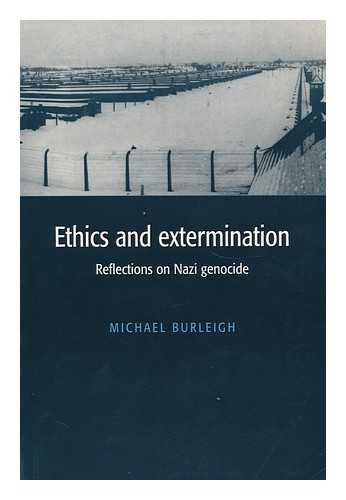 Burleigh, Michael - Ethics and Extermination : Reflections on Nazi Genocide / Michael Burleigh