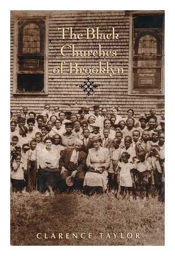 TAYLOR, CLARENCE - The Black Churches of Brooklyn / Clarence Taylor