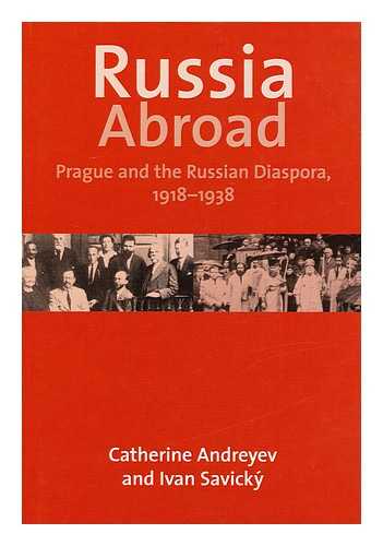 ANDREYEV, CATHERINE (1955-) - Russia Abroad : Prague and the Russian Diaspora, 1918-1938 / Catherine Andreyev and Ivan Savicky