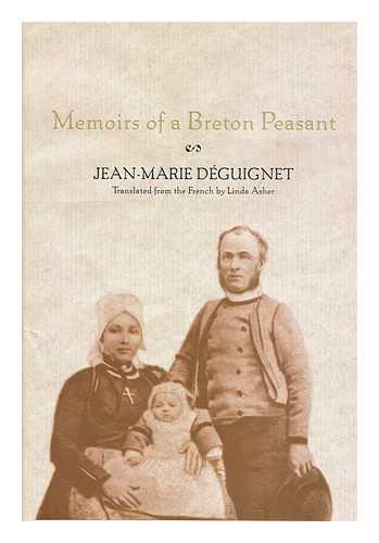 DEGUIGNET, JEAN-MARIE (1834-1905) - Memoirs of a Breton Peasant / Jean-Marie Deguignet ; Translated from the French by Linda Asher