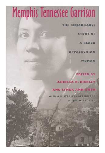 BICKLEY, ANCELLA R. EWEN, LYNDA ANN (1943- ) (EDS. ) - Memphis Tennessee Garrison : the Remarkable Story of a Black Appalachian Woman / Edited by Ancella R. Bickley and Lynda Ann Ewen ; Historical Afterword by Joe W. Trotter