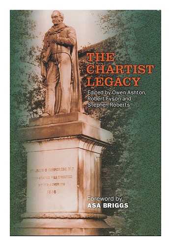 ASHTON, OWEN R. FYSON, ROBERT. ROBERTS, STEPHEN (1950- ) (EDS. ) - The Chartist Legacy / Edited by Owen Ashton, Robert Fyson and Stephen Roberts