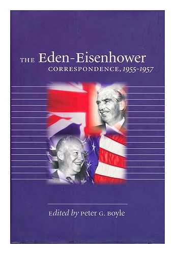 EDEN, ANTHONY, EARL OF AVON (1897-1977) - The Eden-Eisenhower Correspondence, 1955-1957 / Edited by Peter G. Boyle