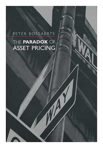 BOSSAERTS, PETER L. (1960- ) - The Paradox of Asset Pricing / Peter Bossaerts